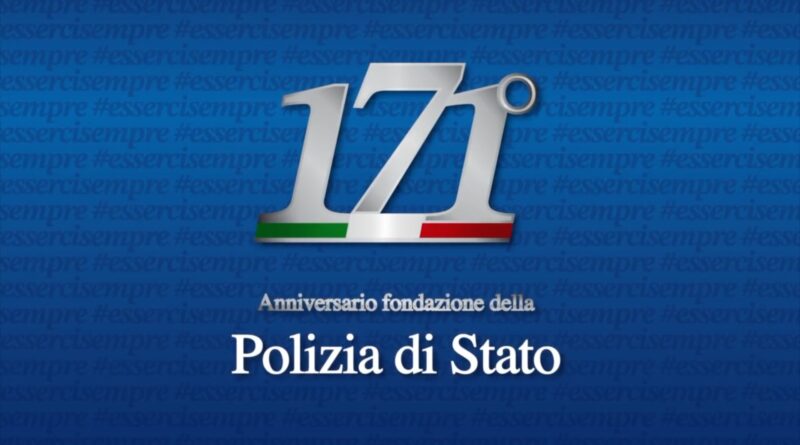 CELEBRAZIONE 171° ANNIVERSARIO DELLA FONDAZIONE DELLA POLIZIA DI STATO